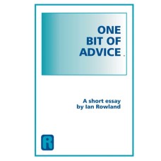 One Bit Of Advice, A short Essay by Lan Rowland