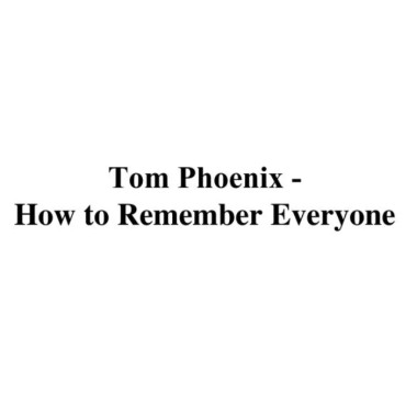 How to Remember Everyone By Tom Phoenix(Instant Download)