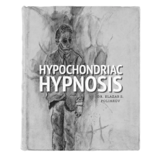 Hypochondriac Hypnosis By DR. Elazar S. Poliakov