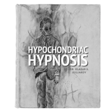 Hypochondriac Hypnosis By DR. Elazar S. Poliakov