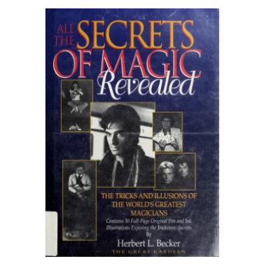 All the Secrets of Magic Revealed---The Tricks and Illusions of the World's Greatest Magicians