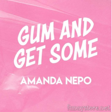 Gum And Get Some by Amanda Nepo